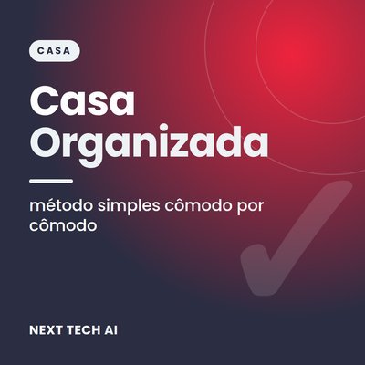 Casa Organizada: Método Cômodo por Cômodo