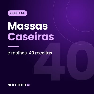 Massas Caseiras e Molhos: 40 Receitas