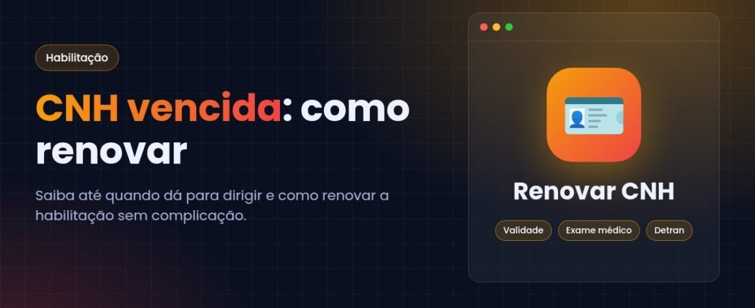 CNH vencida: prazos, regras e como renovar