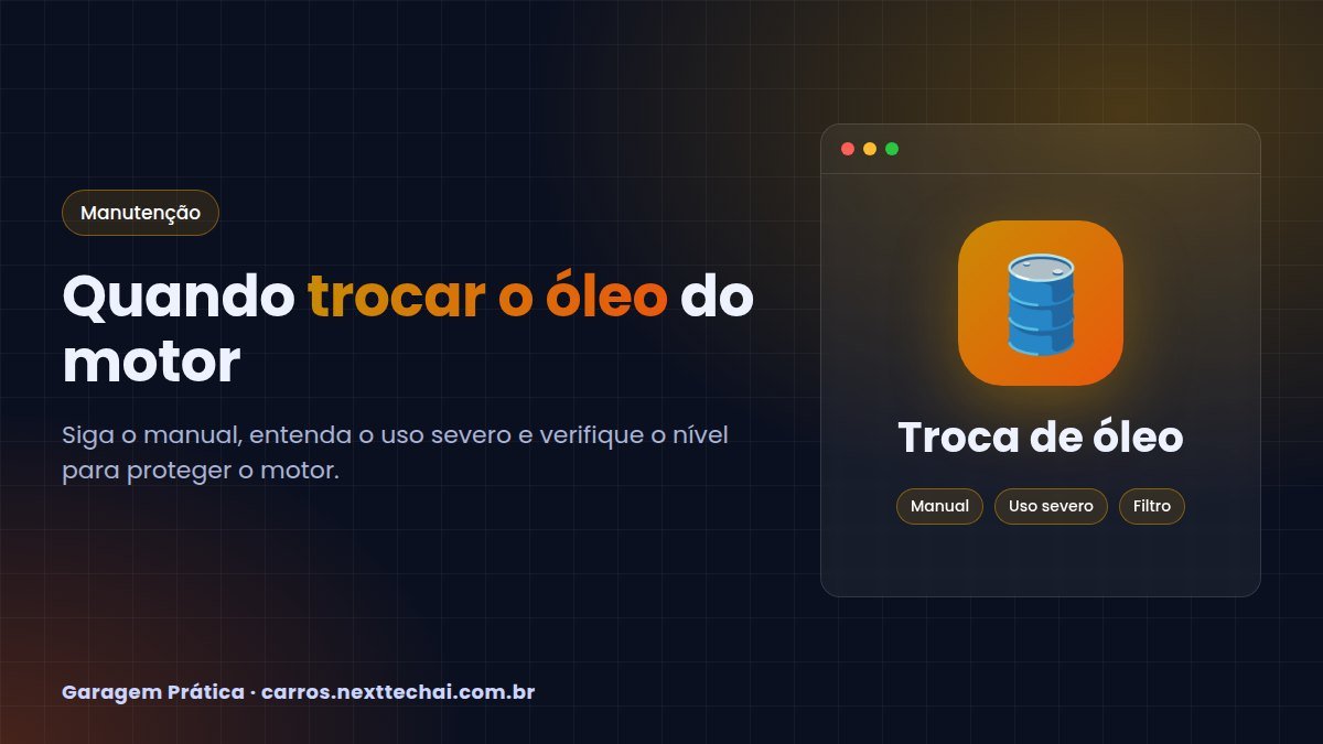 Quando trocar o óleo do motor: guia prático e seguro